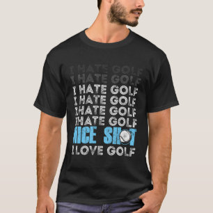 I Hate Golf Funny Golf Sarcastic Jokes Shot Golf L T-Shirt