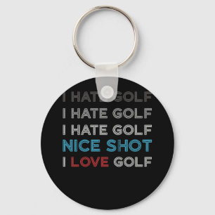 I Hate Golf Hate Golf I Hate Nice Shot I Love Golf Keychain