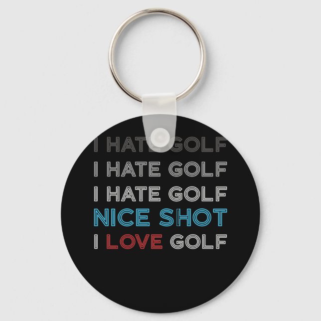 I Hate Golf Hate Golf I Hate Nice Shot I Love Golf Keychain (Front)
