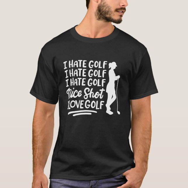 I hate Golf I hate Golf Nice Shot I love Golf T-Shirt (Front)