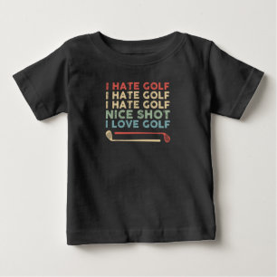 I Hate Golf Nice Shot I Love Golf, Funny Golf Play Baby T-Shirt