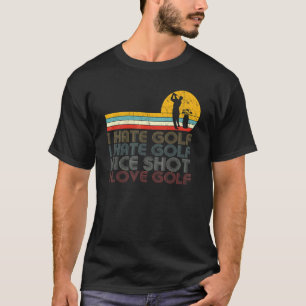 I Hate Golf Nice Shot I Love Golf  Golfing  & Golf T-Shirt