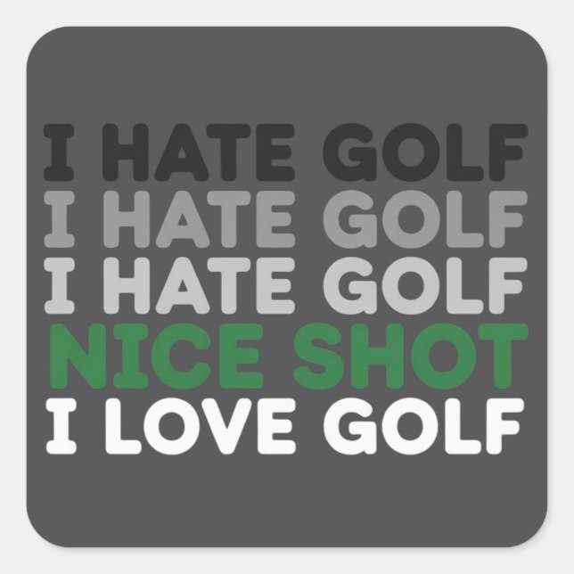 I Hate Golf Nice Shot I Love Golf Golfing Lover  Square Sticker (Front)