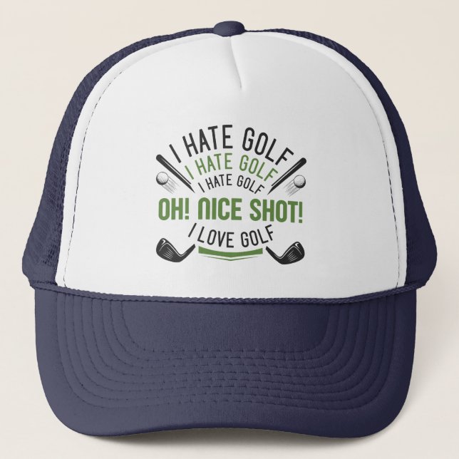 I Hate Golf Oh Nice Shot I Love Golf Trucker Hat (Front)