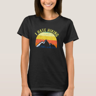 I Hate Hiking All Year Long T-Shirt