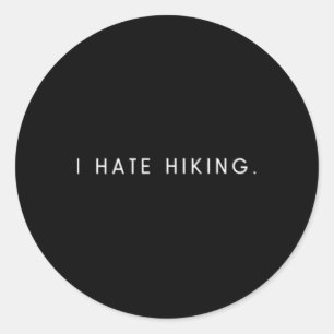 I Hate Hiking - Minimalist Funny Hater Saying Classic Round Sticker