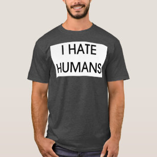 I HATE HUMANS T-Shirt