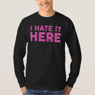 I Hate It Here 8 T-Shirt