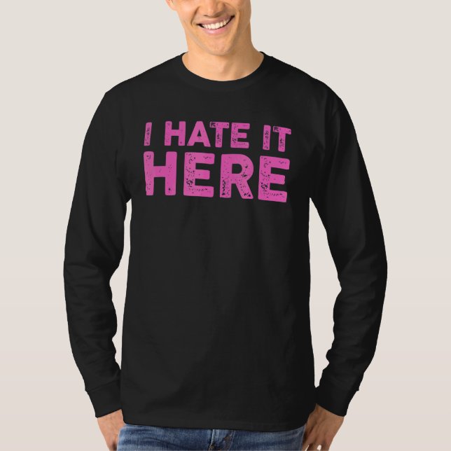 I Hate It Here 8 T-Shirt (Front)