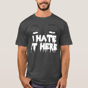 I Hate It Here Dark T-Shirt