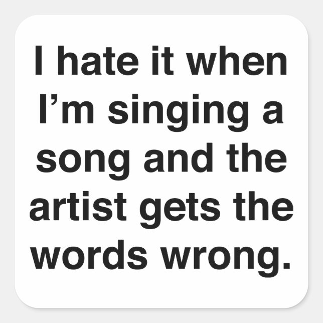I Hate It When I'm Singing A Song Square Sticker (Front)