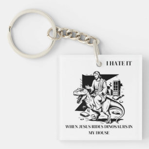 I Hate it When Jesus Rides Dinosaurs in My House Keychain