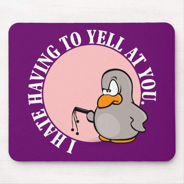 I hate it when you make me yell at you mouse pad (Front)
