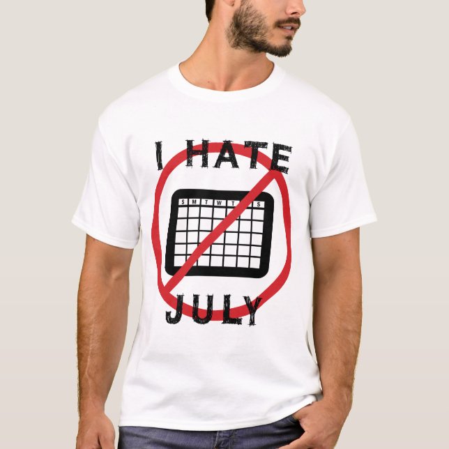 I Hate July T-Shirt (Front)