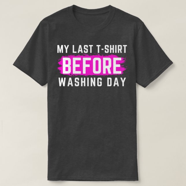 I Hate Laundry My Last TShirt Before Washing Day F (Design Front)