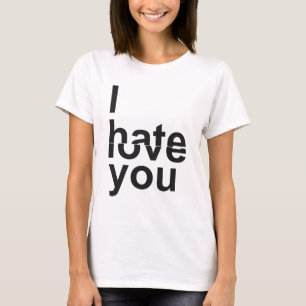 I Hate - Love You T-Shirt