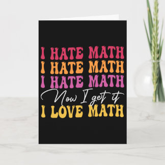 I Hate Math Now I Get It I Love Math Epiphany Stem Card