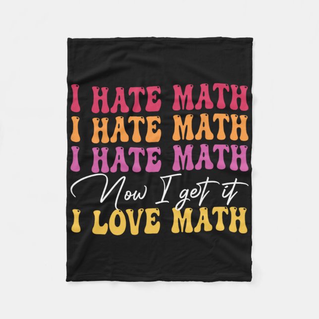 I Hate Math Now I Get It I Love Math Epiphany Stem Fleece Blanket (Front)