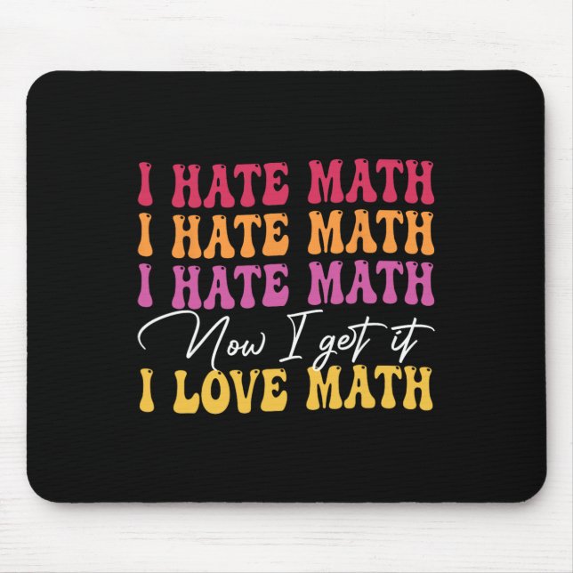 I Hate Math Now I Get It I Love Math Epiphany Stem Mouse Pad (Front)