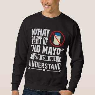 I hate Mayo - Mayonnaise Restaurant Foodie Jokes Sweatshirt