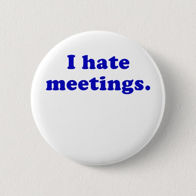 I Hate Meetings 2 Inch Round Button (Front)