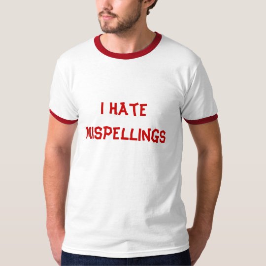 I Hate Mispellings T-Shirt