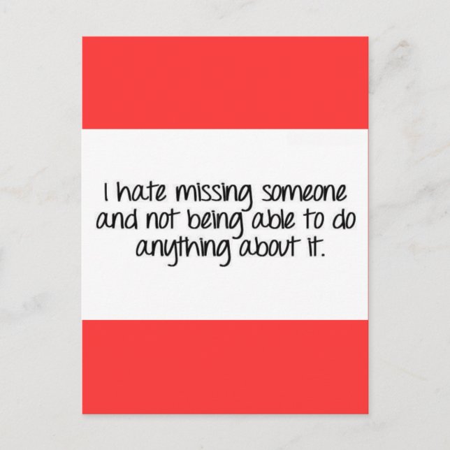 I HATE MISSING SOMEONE AND NOT BEING ABLE TO DO AN POSTCARD (Front)