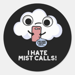 I Hate Mist Calls Funny Cloud Pun Dark BG Classic Round Sticker