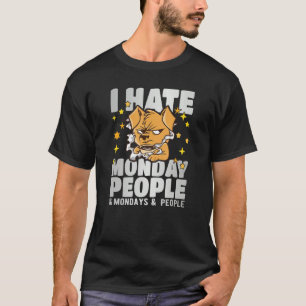 I hate monday people and mondays and people T-Shirt