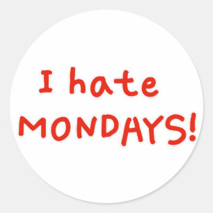 I hate Mondays! Classic Round Sticker