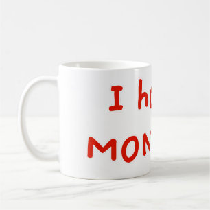 I hate Mondays! Coffee Mug
