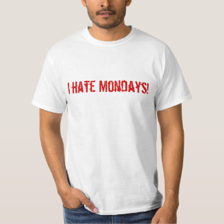 I HATE MONDAYS T-Shirt