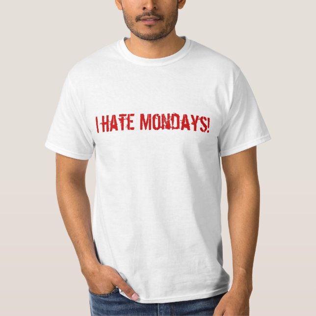 I HATE MONDAYS T-Shirt (Front)