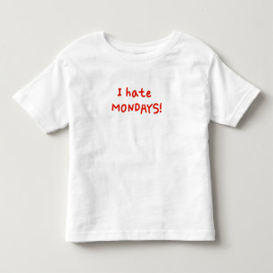 I hate Mondays! Toddler T-shirt