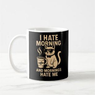 I Hate Morning And Mornings Hate Me Coffee Mug