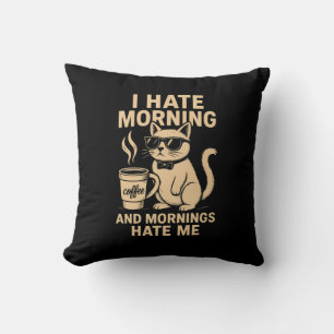 I Hate Morning And Mornings Hate Me Throw Pillow