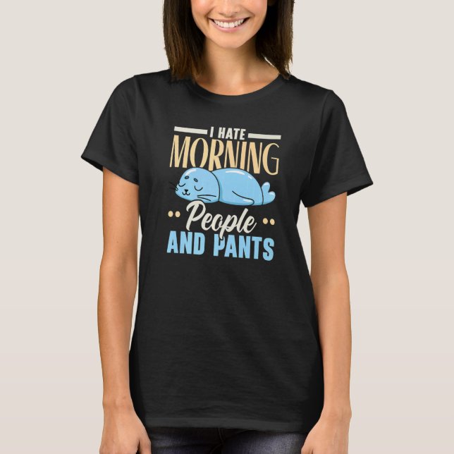 I Hate Morning People And Pants Animal Marine Biol T-Shirt (Front)