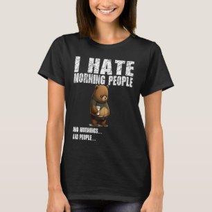 I hate morning people  bad mood without coffee T-Shirt