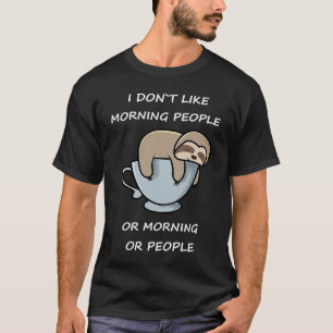 I hate morning people or morning or people sloth T-Shirt