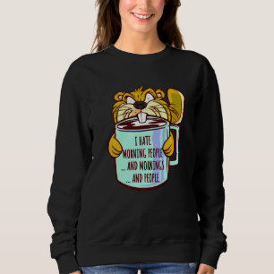I Hate Morning People Saying Grumpy Beaver Morning Sweatshirt