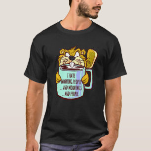 I Hate Morning People Saying Grumpy Beaver Morning T-Shirt