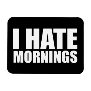 I hate mornings magnet