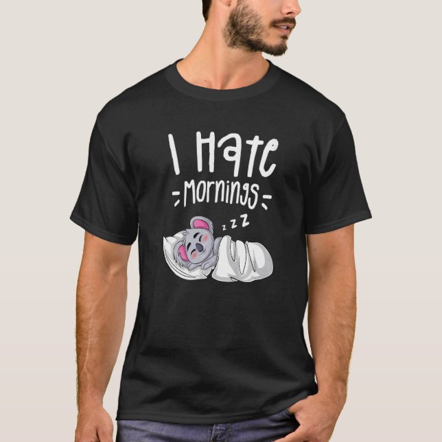 I Hate Mornings Sarcastic Sayings Sleeping Koala B T-Shirt (Front)