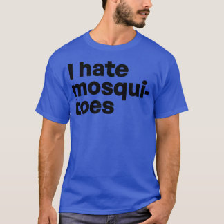 I hate mosquitoes T-Shirt