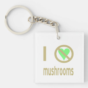 I Hate Mushrooms No Love Keychain