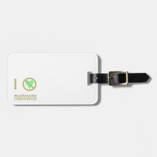 I Hate Mushrooms No Love Luggage Tag
