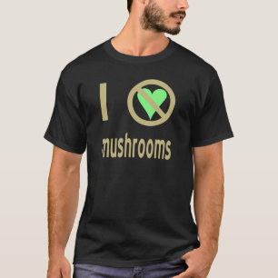 I Hate Mushrooms No Love T-Shirt
