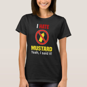 I Hate Mustard Don't Like Mustard Anti Mustard T-Shirt