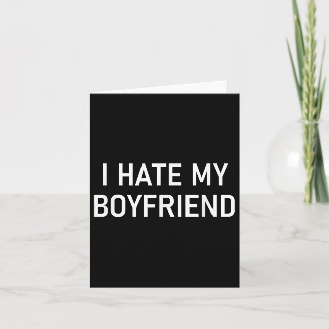I Hate My Boyfriend, Funny, Jokes, Sarcastic  Card (Front)