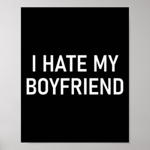 I Hate My Boyfriend, Funny, Jokes, Sarcastic  Poster